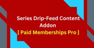 Series Drip-Feed Content Addon [ Paid Memberships Pro ]